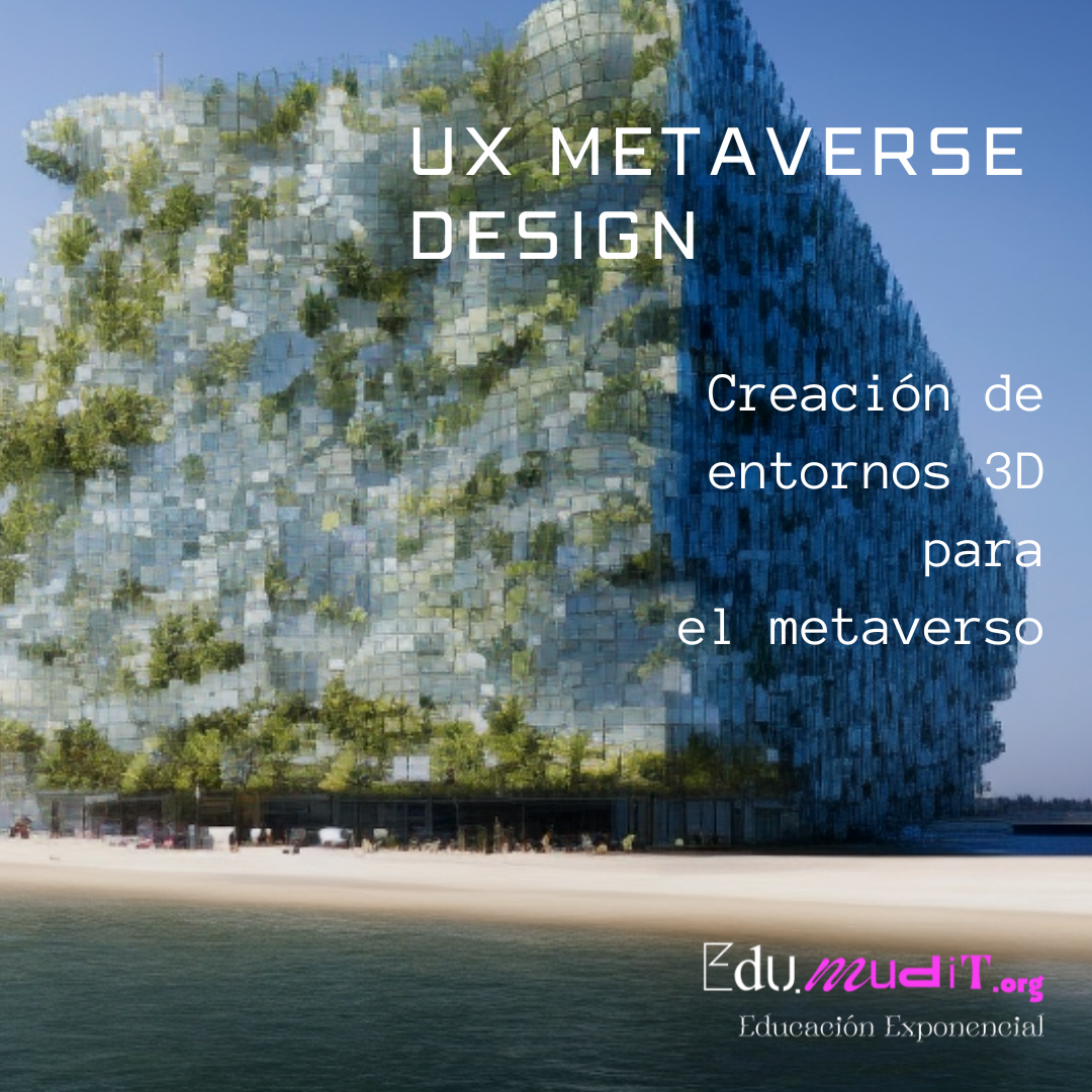 UX METAVERSE DESIGN. Creación de entornos 3D para el metaverso